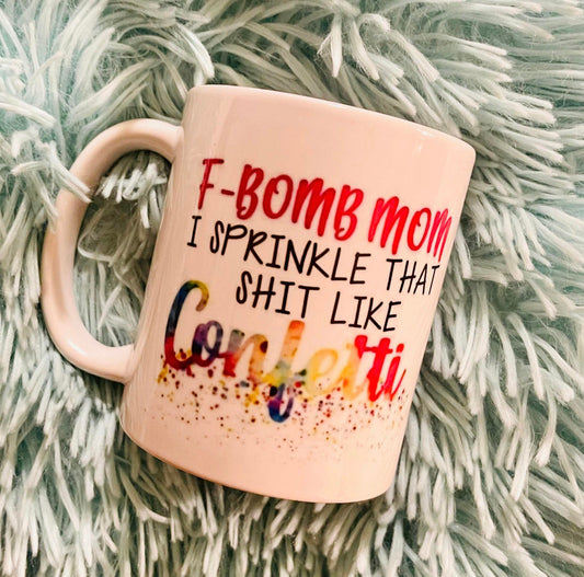 F bomb mom coffee mug, f bomb confetti mom, funny mom mug, i sprinkle that shit like confetti, funny mom cups, mothers day gifts, mom gifts